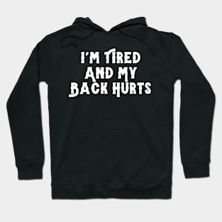 I'm Tired And My Back Hurts Hoodie